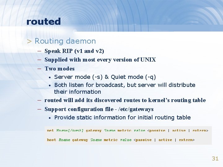 routed > Routing daemon – Speak RIP (v 1 and v 2) – Supplied