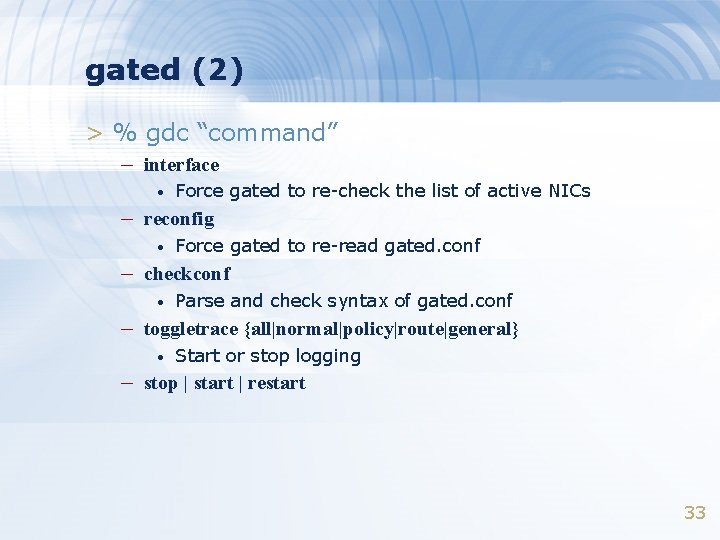 gated (2) > % gdc “command” – interface • Force gated to re-check the