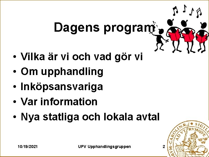 Dagens program • • • Vilka är vi och vad gör vi Om upphandling