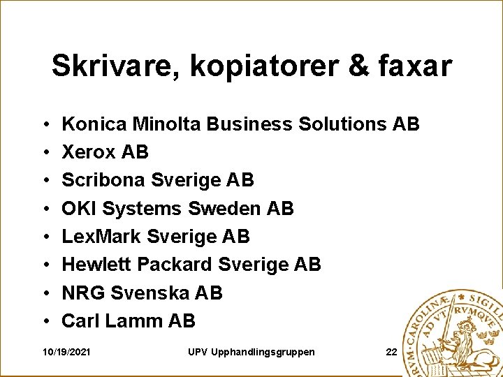 Skrivare, kopiatorer & faxar • • Konica Minolta Business Solutions AB Xerox AB Scribona