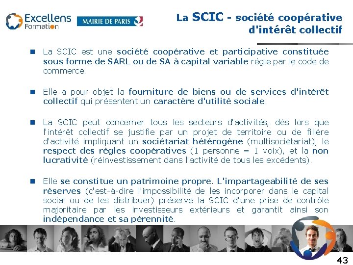 La SCIC - société coopérative d'intérêt collectif La SCIC est une société coopérative et