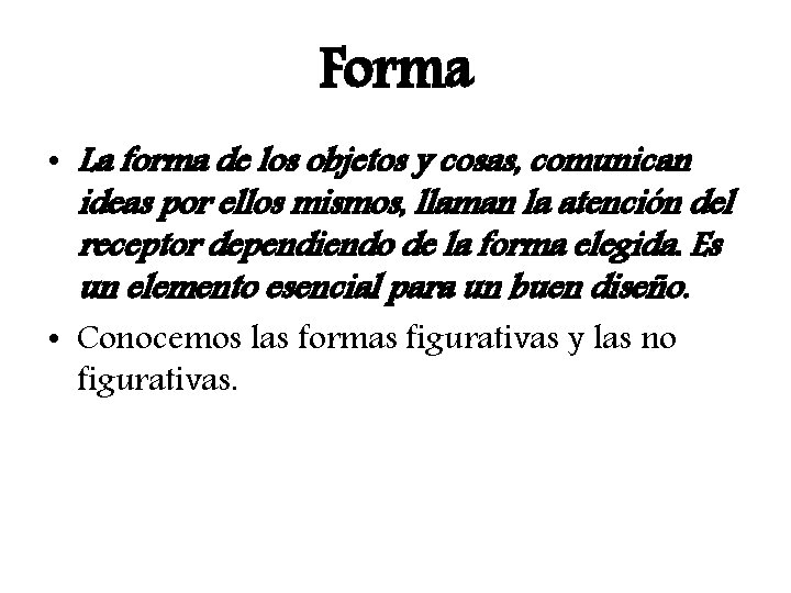 Forma • La forma de los objetos y cosas, comunican ideas por ellos mismos,