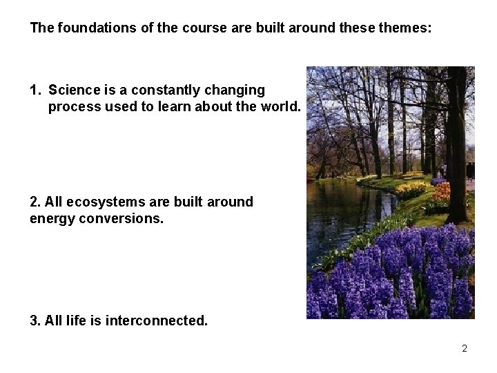 The foundations of the course are built around these themes: 1. Science is a