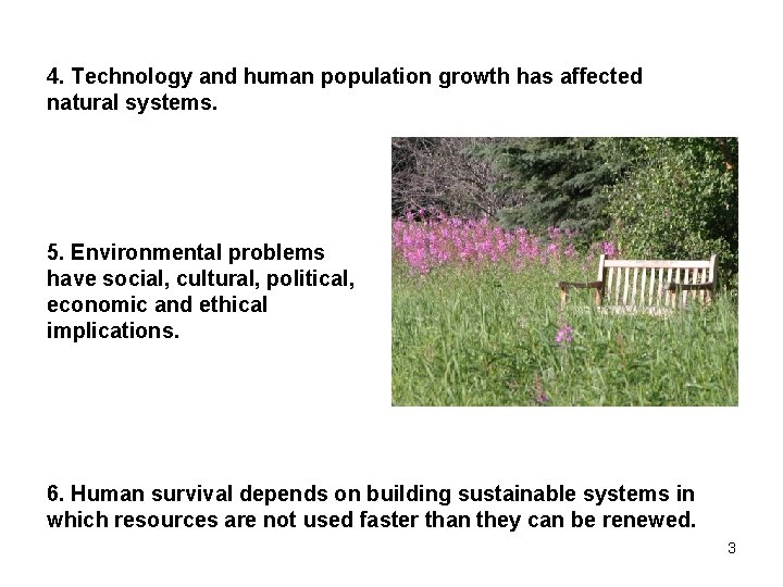4. Technology and human population growth has affected natural systems. 5. Environmental problems have
