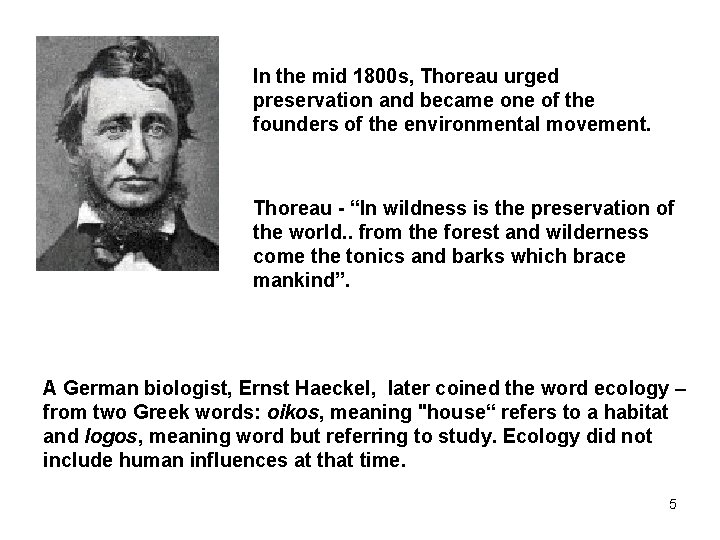 In the mid 1800 s, Thoreau urged preservation and became one of the founders