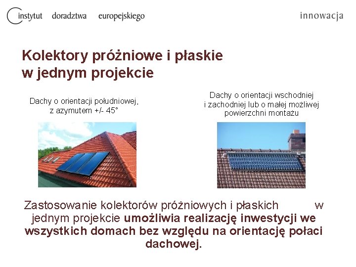 Kolektory próżniowe i płaskie w jednym projekcie Dachy o orientacji południowej, z azymutem +/-