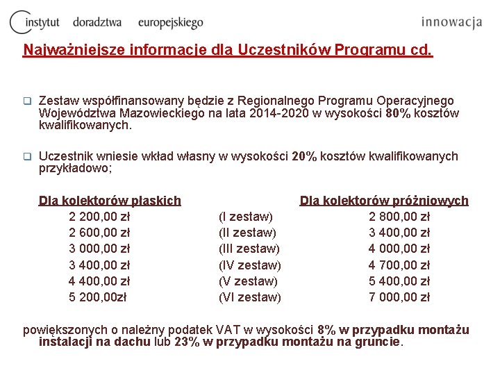Najważniejsze informacje dla Uczestników Programu cd. q Zestaw współfinansowany będzie z Regionalnego Programu Operacyjnego