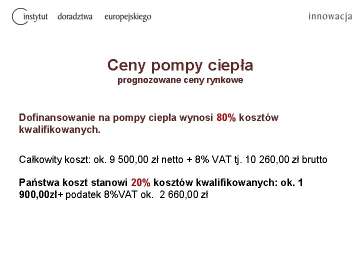 Ceny pompy ciepła prognozowane ceny rynkowe Dofinansowanie na pompy ciepła wynosi 80% kosztów kwalifikowanych.