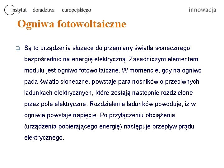 Ogniwa fotowoltaiczne q Są to urządzenia służące do przemiany światła słonecznego bezpośrednio na energię