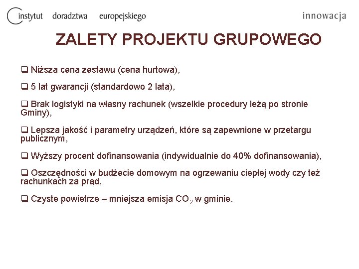 ZALETY PROJEKTU GRUPOWEGO q Niższa cena zestawu (cena hurtowa), q 5 lat gwarancji (standardowo