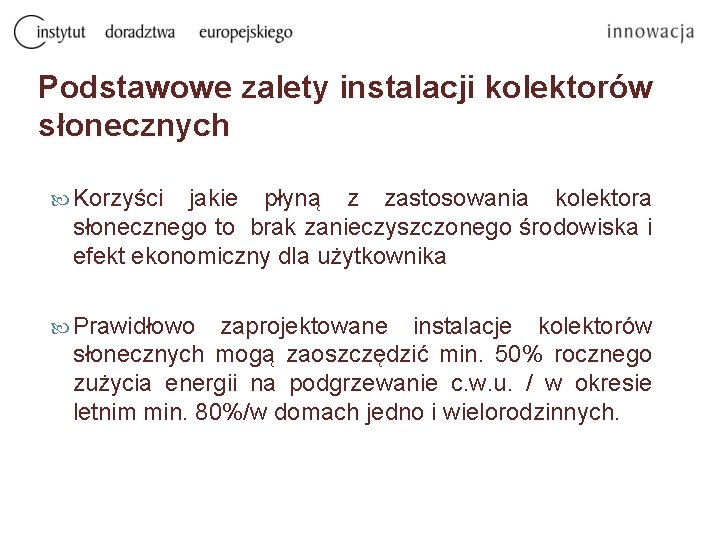 Podstawowe zalety instalacji kolektorów słonecznych Korzyści jakie płyną z zastosowania kolektora słonecznego to brak