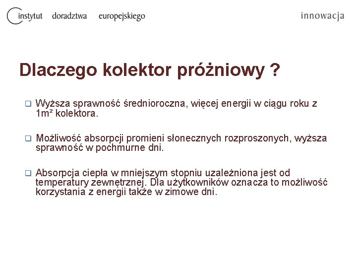 Dlaczego kolektor próżniowy ? q Wyższa sprawność średnioroczna, więcej energii w ciągu roku z