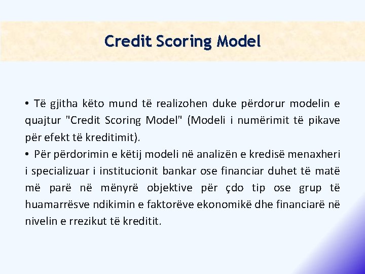 Credit Scoring Model • Të gjitha këto mund të realizohen duke përdorur modelin e