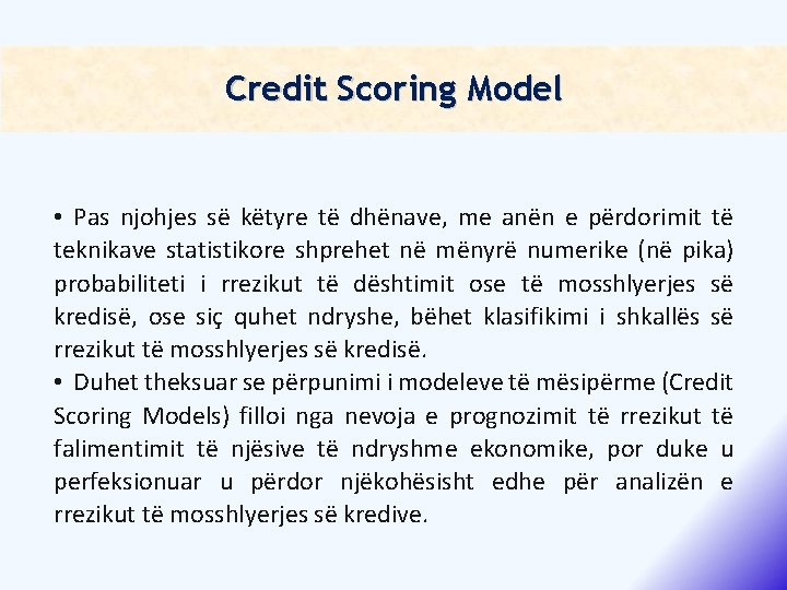 Credit Scoring Model • Pas njohjes së këtyre të dhënave, me anën e përdorimit