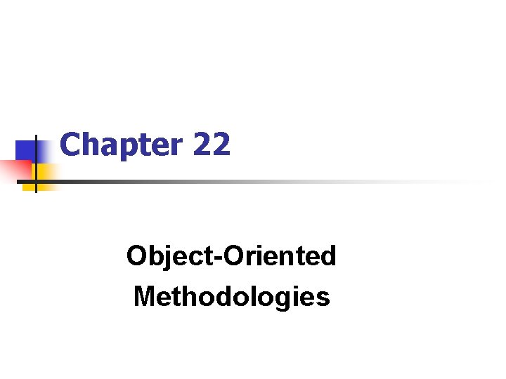Chapter 22 Object-Oriented Methodologies 