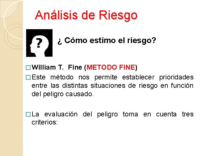 Análisis de Riesgo ¿ Cómo estimo el riesgo? � William T. Fine (METODO FINE) Análisis de Riesgo ¿ Cómo estimo el riesgo? � William T. Fine (METODO FINE)