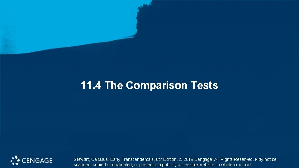 11. 4 The Comparison Tests Stewart, Calculus: Early Transcendentals, 8 th Edition. © 2016