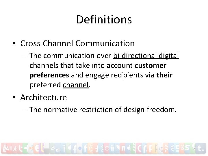 Definitions • Cross Channel Communication – The communication over bi-directional digital channels that take