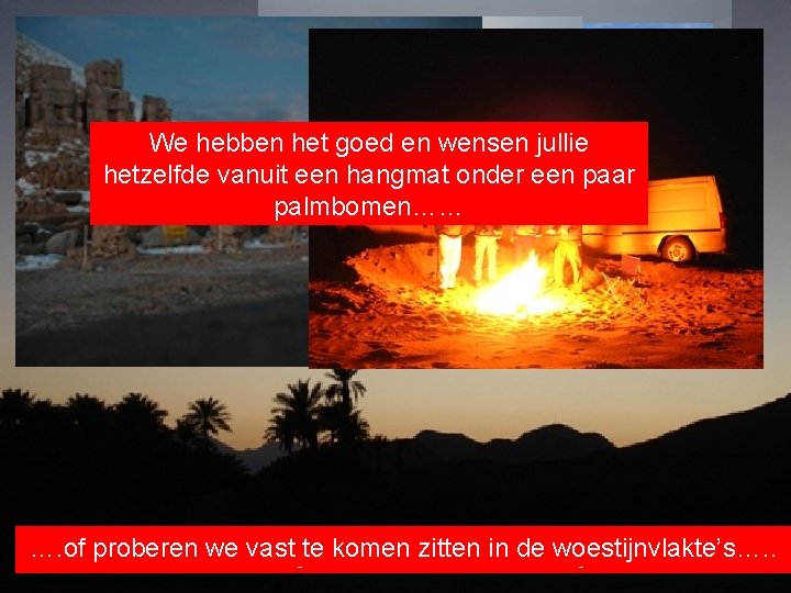 We hebben het goed en wensen jullie hetzelfde vanuit een hangmat onder een paar