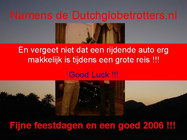 Namens de Dutchglobetrotters. nl En vergeet niet dat een rijdende auto erg makkelijk is