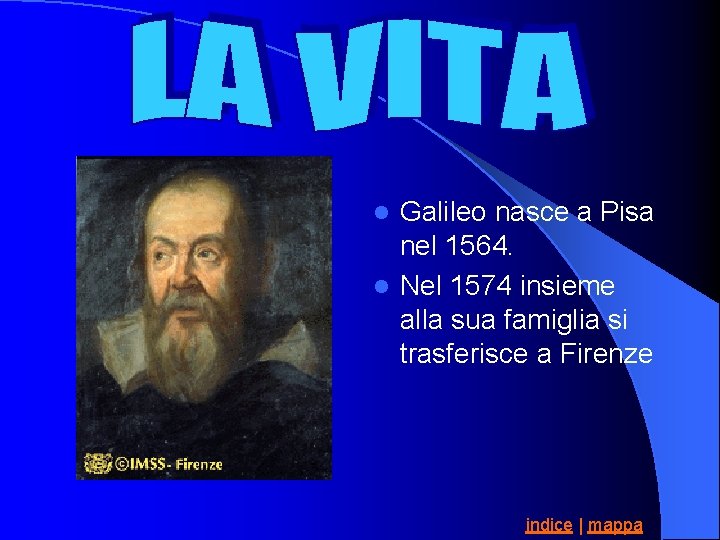 Galileo nasce a Pisa nel 1564. l Nel 1574 insieme alla sua famiglia si