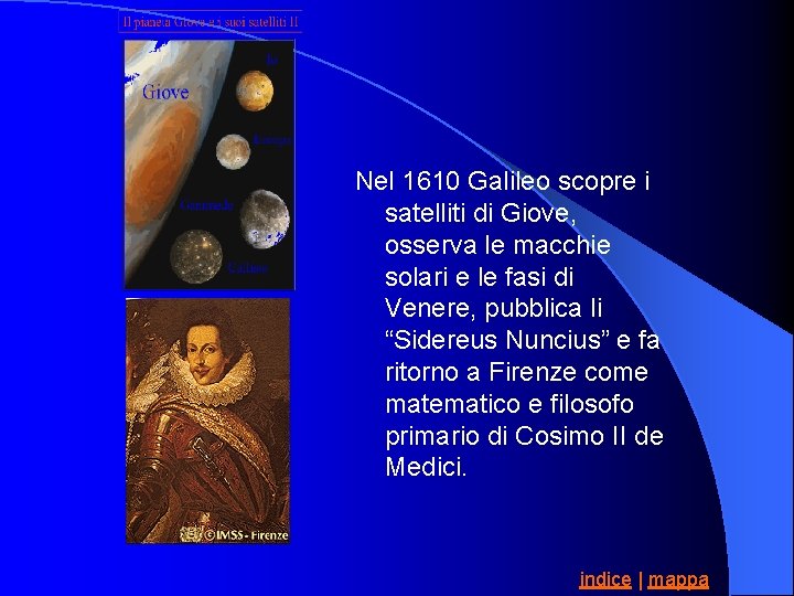 Nel 1610 Galileo scopre i satelliti di Giove, osserva le macchie solari e le
