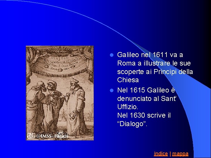 Galileo nel 1611 va a Roma a illustrare le sue scoperte ai Principi della