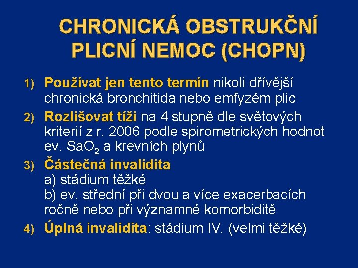 CHRONICKÁ OBSTRUKČNÍ PLICNÍ NEMOC (CHOPN) Používat jen tento termín nikoli dřívější chronická bronchitida nebo