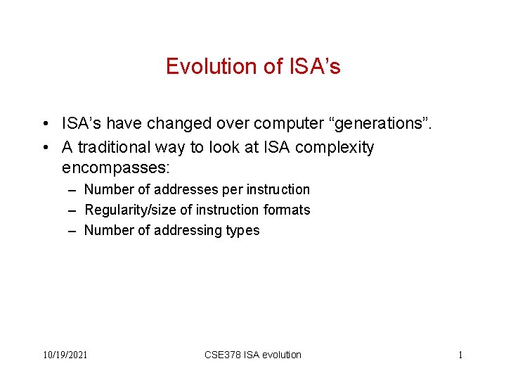 Evolution of ISA’s • ISA’s have changed over computer “generations”. • A traditional way