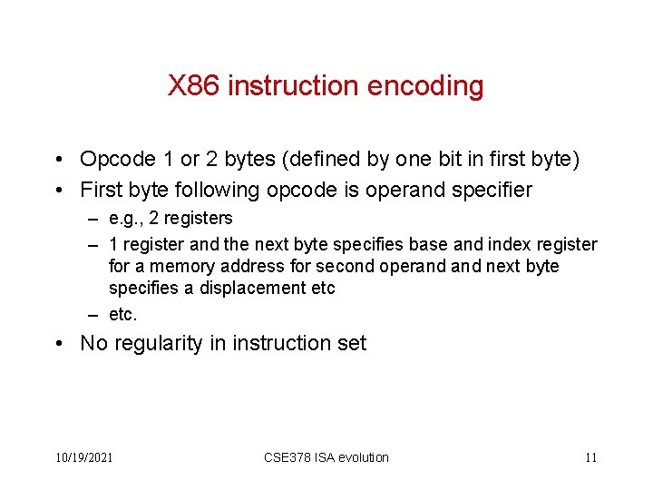X 86 instruction encoding • Opcode 1 or 2 bytes (defined by one bit