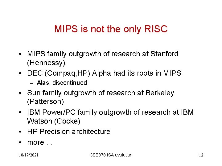 MIPS is not the only RISC • MIPS family outgrowth of research at Stanford