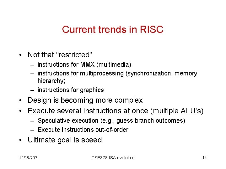 Current trends in RISC • Not that “restricted” – instructions for MMX (multimedia) –