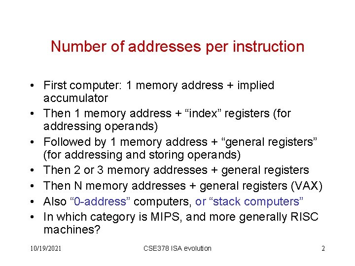 Number of addresses per instruction • First computer: 1 memory address + implied accumulator