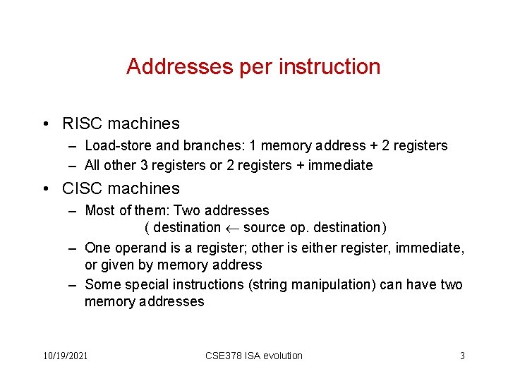 Addresses per instruction • RISC machines – Load-store and branches: 1 memory address +