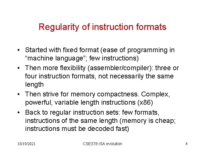 Regularity of instruction formats • Started with fixed format (ease of programming in “machine