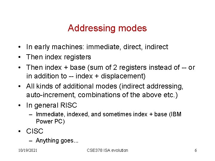 Addressing modes • In early machines: immediate, direct, indirect • Then index registers •