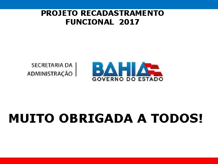 PROJETO RECADASTRAMENTO FUNCIONAL 2017 MUITO OBRIGADA A TODOS! 