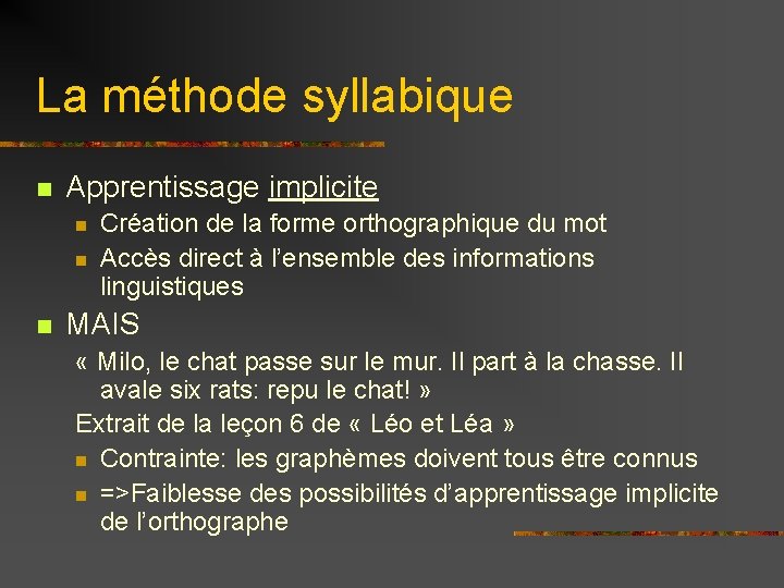 La méthode syllabique n Apprentissage implicite n n n Création de la forme orthographique