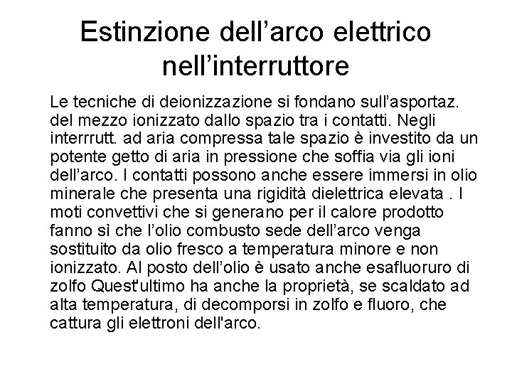 Estinzione dell’arco elettrico nell’interruttore Le tecniche di deionizzazione si fondano sull’asportaz. del mezzo ionizzato