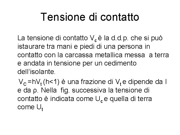 Tensione di contatto La tensione di contatto Vc è la d. d. p. che