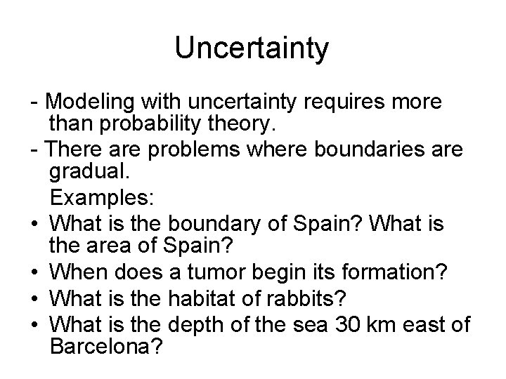 Uncertainty - Modeling with uncertainty requires more than probability theory. - There are problems