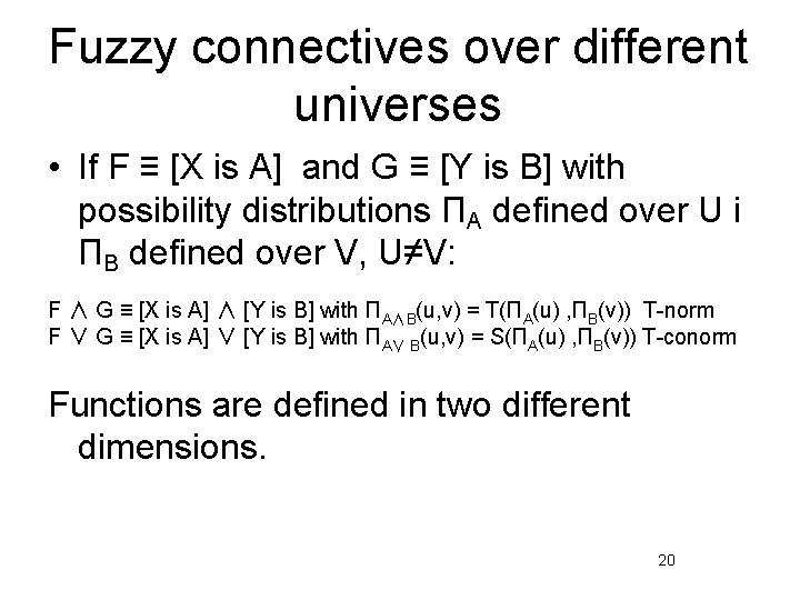 Fuzzy connectives over different universes • If F ≡ [X is A] and G