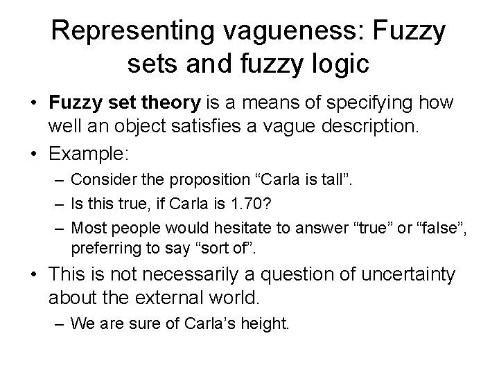 Representing vagueness: Fuzzy sets and fuzzy logic • Fuzzy set theory is a means