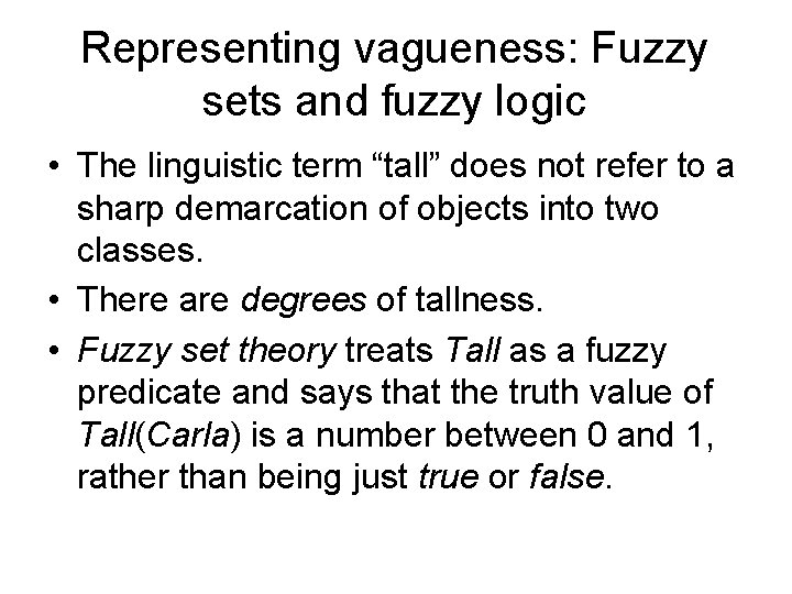 Representing vagueness: Fuzzy sets and fuzzy logic • The linguistic term “tall” does not