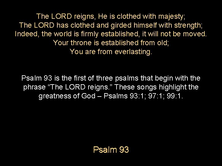 The LORD reigns, He is clothed with majesty; The LORD has clothed and girded The LORD reigns, He is clothed with majesty; The LORD has clothed and girded