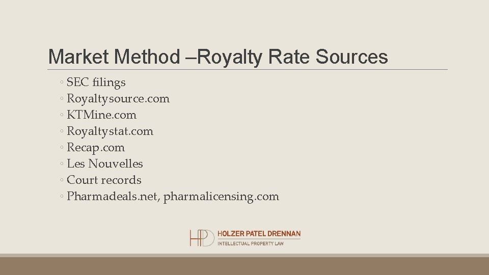 Market Method –Royalty Rate Sources ◦ SEC filings ◦ Royaltysource. com ◦ KTMine. com