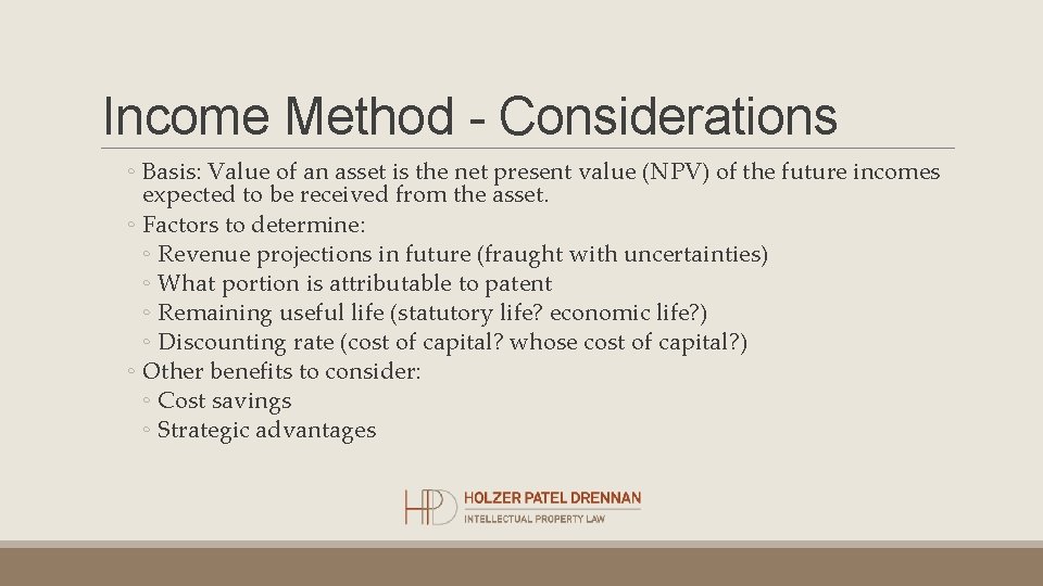 Income Method - Considerations ◦ Basis: Value of an asset is the net present