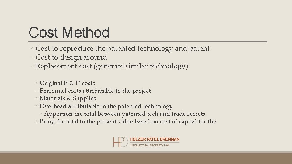 Cost Method ◦ Cost to reproduce the patented technology and patent ◦ Cost to
