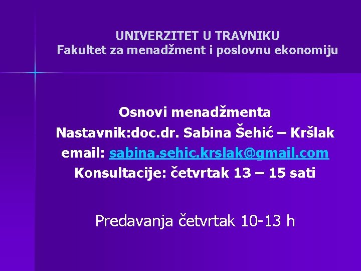 UNIVERZITET U TRAVNIKU Fakultet za menadžment i poslovnu ekonomiju Osnovi menadžmenta Nastavnik: doc. dr.