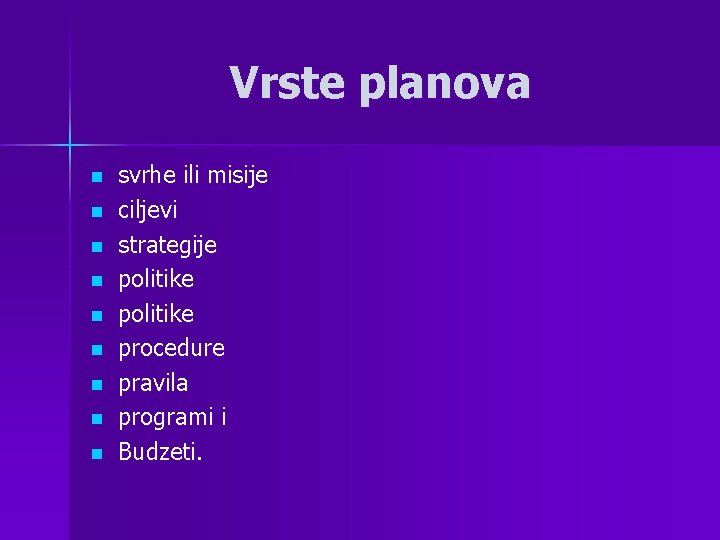 Vrste planova n n n n n svrhe ili misije ciljevi strategije politike procedure